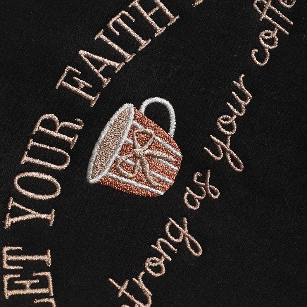 Fashion City Sweatshirt "Let Your Faith Be as Strong as Your Coffee" Black Embroidered Sweatshirt "Let Your Faith Be as Strong as Your Coffee" Black Embroidered Sweatshirt