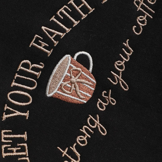 Fashion City Sweatshirt "Let Your Faith Be as Strong as Your Coffee" Black Embroidered Sweatshirt "Let Your Faith Be as Strong as Your Coffee" Black Embroidered Sweatshirt