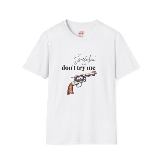 hope + joy collective T-Shirt XS - 5X White that says "Goodlookin' But Don't Try Me" with a revolver graphic image
