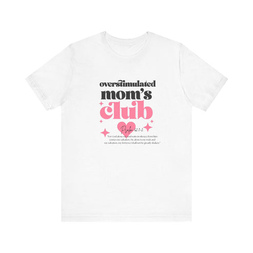 Printify T-Shirt White / S Overstimulated Mom’s Club T-Shirt | Psalm 62:1-2 Overstimulated Mom’s Club T-Shirt | Psalm 62:1-2