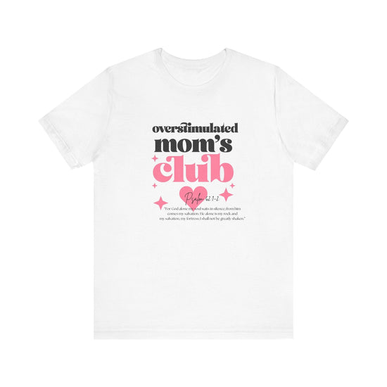 Printify T-Shirt White / S Overstimulated Mom’s Club T-Shirt | Psalm 62:1-2 Overstimulated Mom’s Club T-Shirt | Psalm 62:1-2